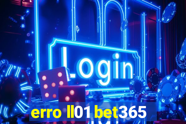 erro ll01 bet365